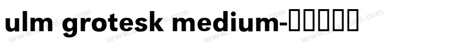 ulm grotesk medium字体转换